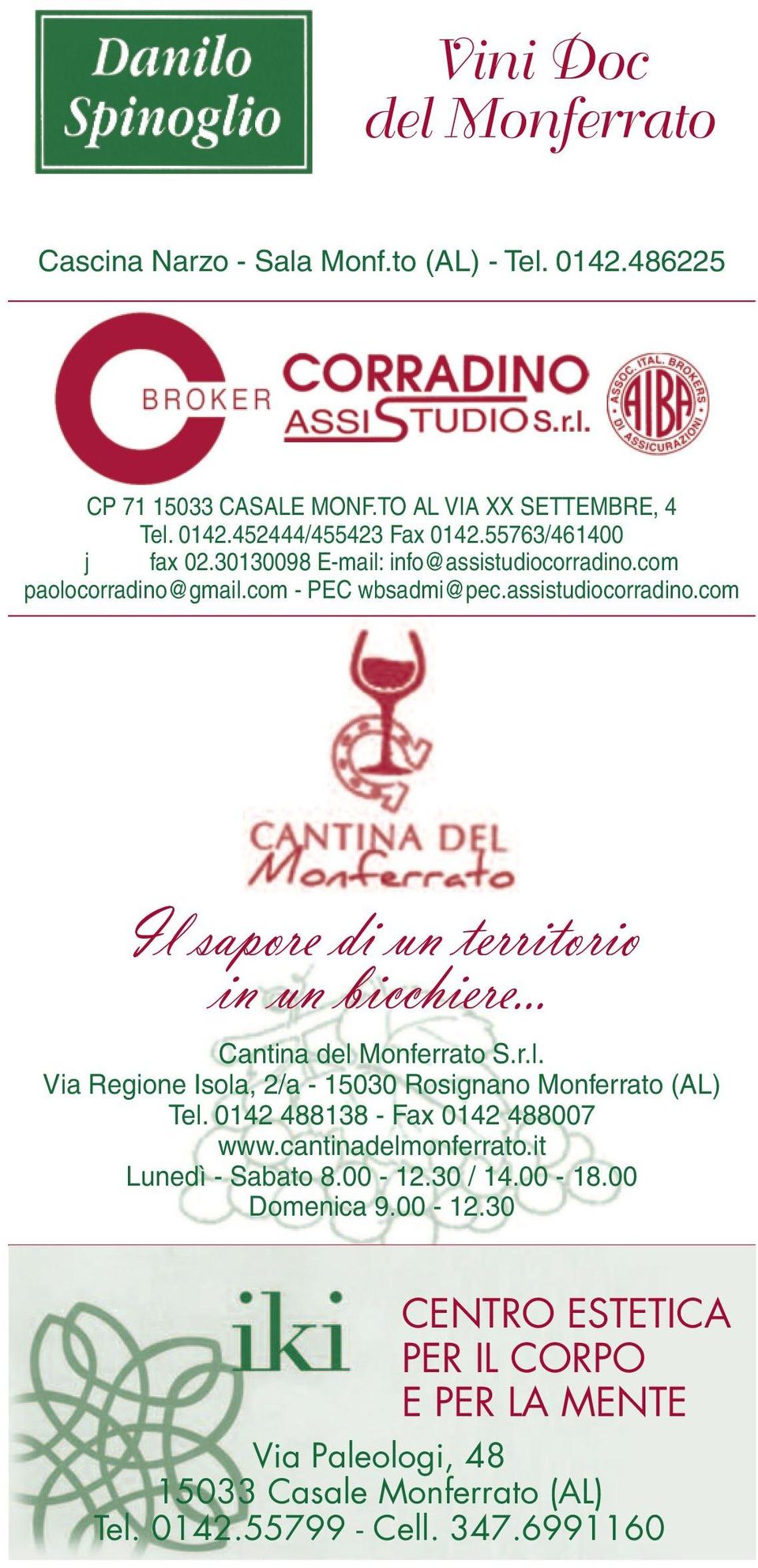 .. Cantina del Monferrato S.r.l. Via Regione Isola, 2/a - 15030 Rosignano Monferrato (AL) Tel. 0142 488138 - Fax 0142 488007 www.cantinadelmonferrato.