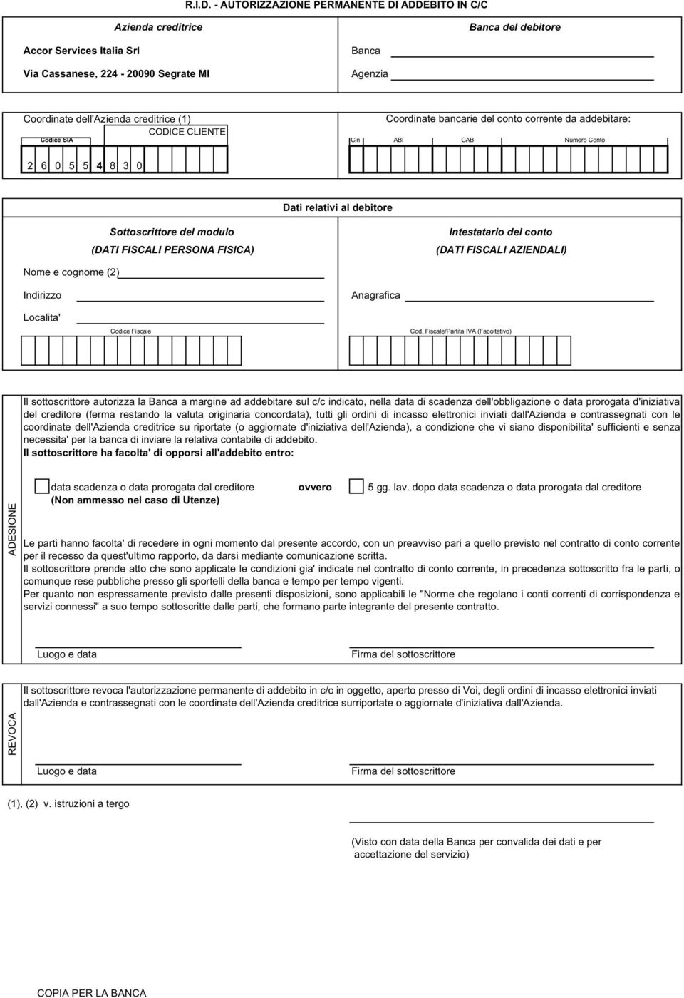 Coordinate bancarie del conto corrente da addebitare: CODICE CLIENTE Codice SIA Cin ABI CAB Numero Conto 2 6 0 5 5 4 8 3 0 Dati relativi al debitore Sottoscrittore del modulo (DATI FISCALI PERSONA