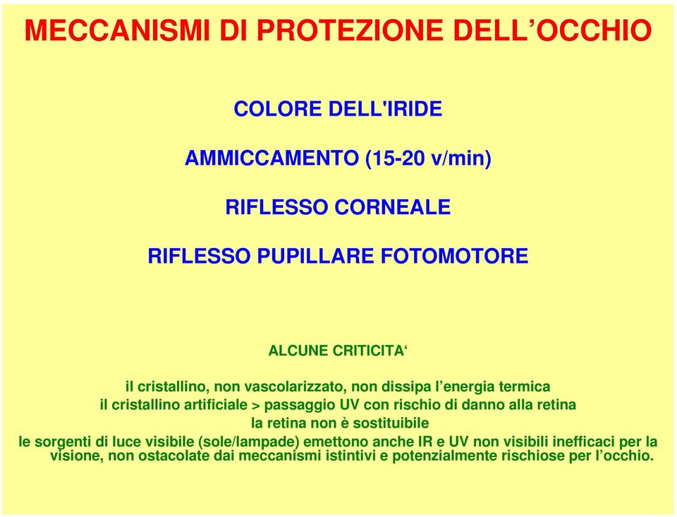 passaggio UV con rischio di danno alla retina la retina non è sostituibile le sorgenti di luce visibile (sole/lampade)