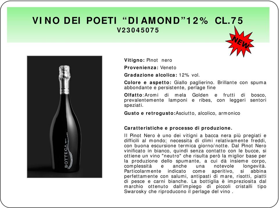 Gusto e retrogusto:asciutto, alcolico, armonico Il Pinot Nero è uno dei vitigni a bacca nera più pregiati e difficili al mondo; necessita di climi relativamente freddi, con buona escursione termica