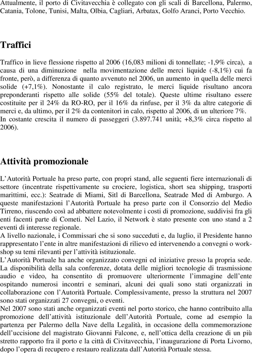 differenza di quanto avvenuto nel 2006, un aumento in quella delle merci solide (+7,1%).