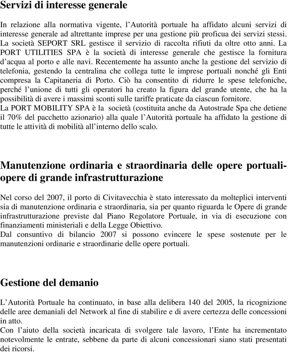 La PORT UTILITIES SPA è la società di interesse generale che gestisce la fornitura d acqua al porto e alle navi.