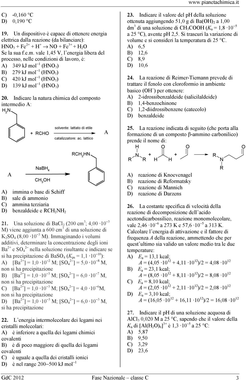 Indicare la natura chimica del composto intermedio A: H 2 N A + RCH NaBH 4 CH 3 H A) immina o base di Schiff B) sale di ammonio C) ammina terziaria D) benzaldeide e RCH 2 NH 2 solvente: lattato di