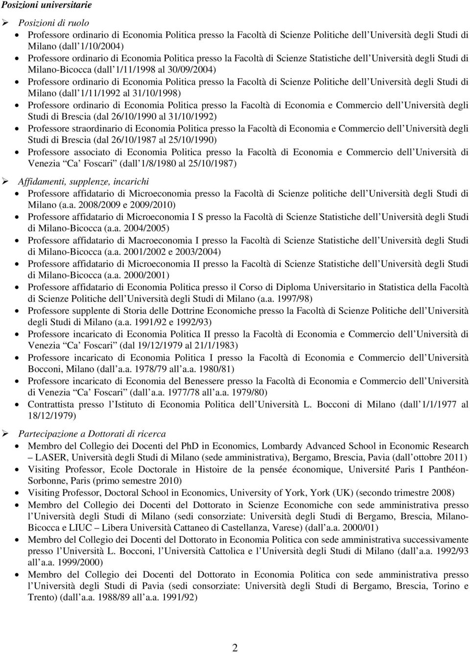 di Scienze Politiche dell Università degli Studi di Milano (dall 1/11/1992 al 31/10/1998) Professore ordinario di Economia Politica presso la Facoltà di Economia e Commercio dell Università degli