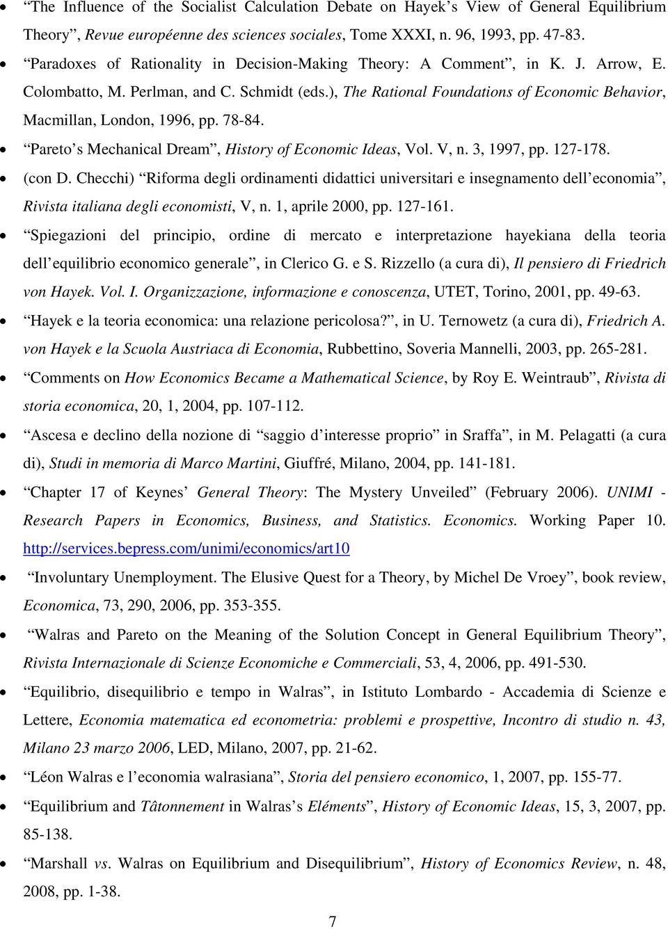 ), The Rational Foundations of Economic Behavior, Macmillan, London, 1996, pp. 78-84. Pareto s Mechanical Dream, History of Economic Ideas, Vol. V, n. 3, 1997, pp. 127-178. (con D.