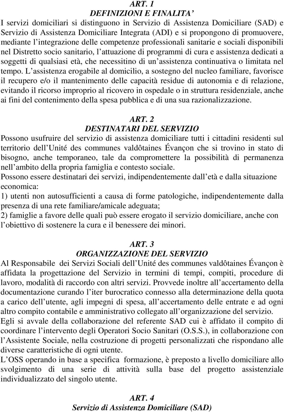 età, che necessitino di un assistenza continuativa o limitata nel tempo.