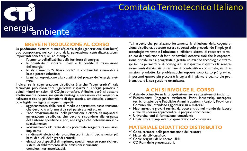 rinnovabili a basso potere calorifico; - la minor esposizione alla volatilità del prezzo dell energia elettrica.