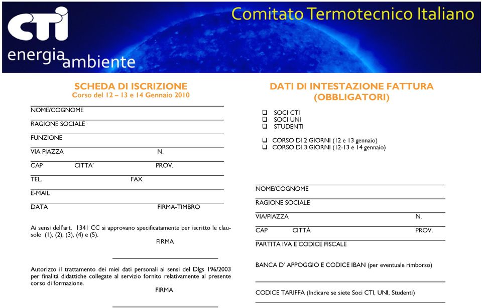 FIRMA Autorizzo il trattamento dei miei dati personali ai sensi del Dlgs 196/2003 per finalità didattiche collegate al servizio fornito relativamente al presente corso di formazione.