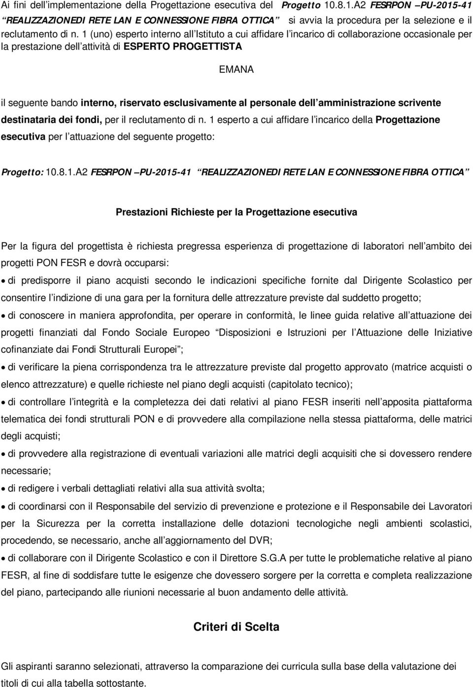 1 (uno) esperto interno all Istituto a cui affidare l incarico di collaborazione occasionale per la prestazione dell attività di ESPERTO PROGETTISTA EMANA il seguente bando interno, riservato