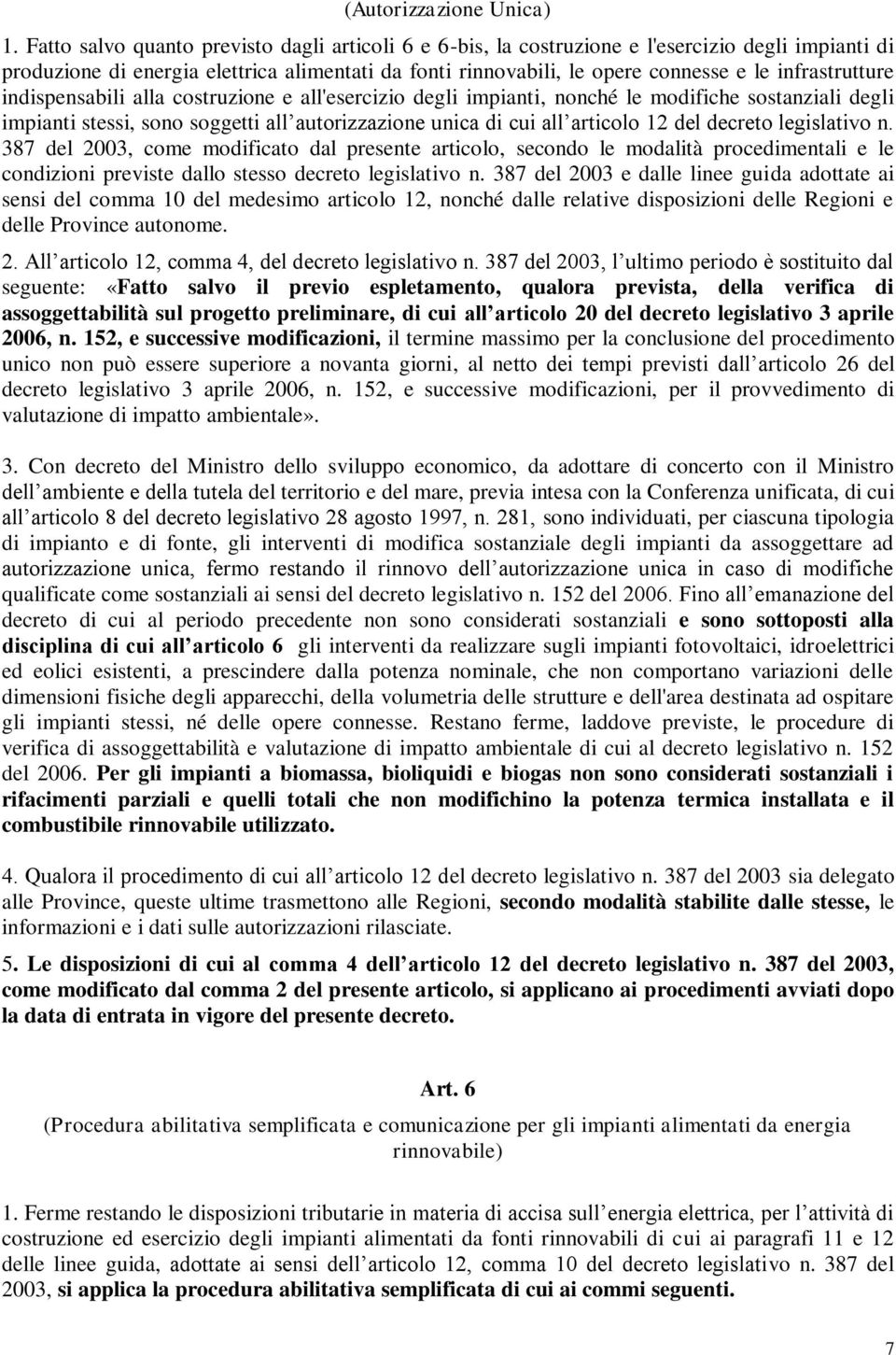 infrastrutture indispensabili alla costruzione e all'esercizio degli impianti, nonché le modifiche sostanziali degli impianti stessi, sono soggetti all autorizzazione unica di cui all articolo 12 del