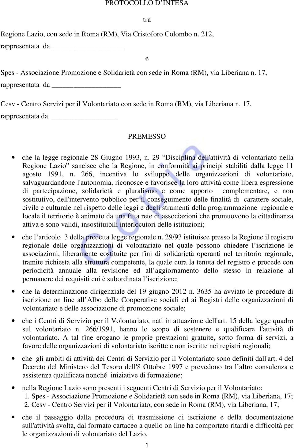 29 Disciplina dell'attività di volontariato nella Regione Lazio sancisce che la Regione, in conformità ai principi stabiliti dalla legge 11 agosto 1991, n.