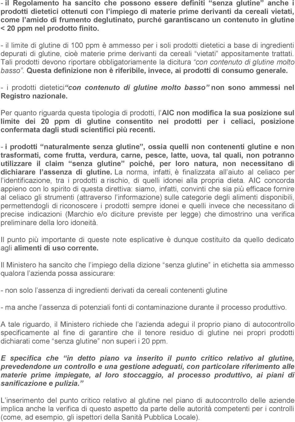 - il limite di glutine di 100 ppm è ammesso per i soli prodotti dietetici a base di ingredienti depurati di glutine, cioè materie prime derivanti da cereali vietati appositamente trattati.