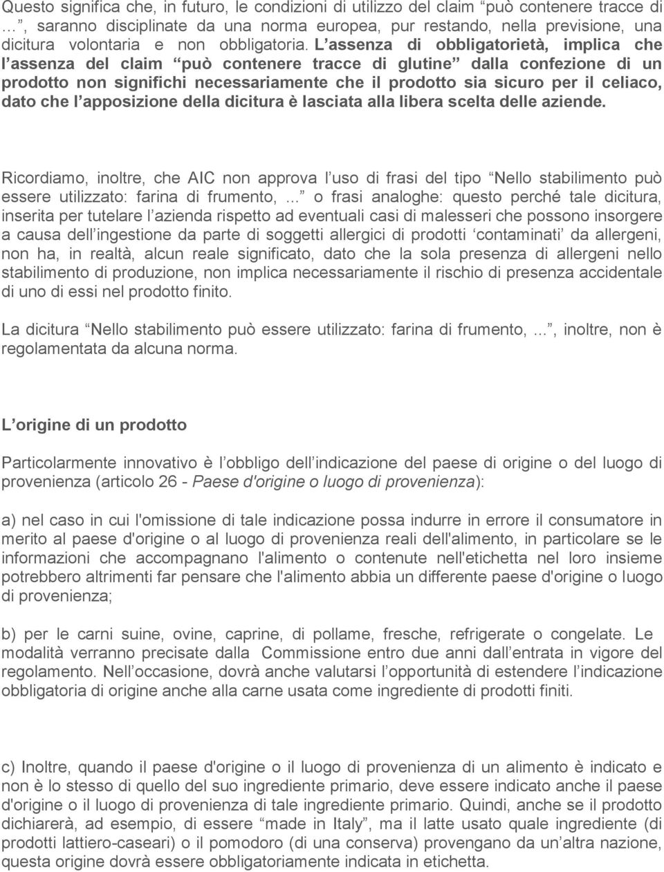 L assenza di obbligatorietà, implica che l assenza del claim può contenere tracce di glutine dalla confezione di un prodotto non significhi necessariamente che il prodotto sia sicuro per il celiaco,