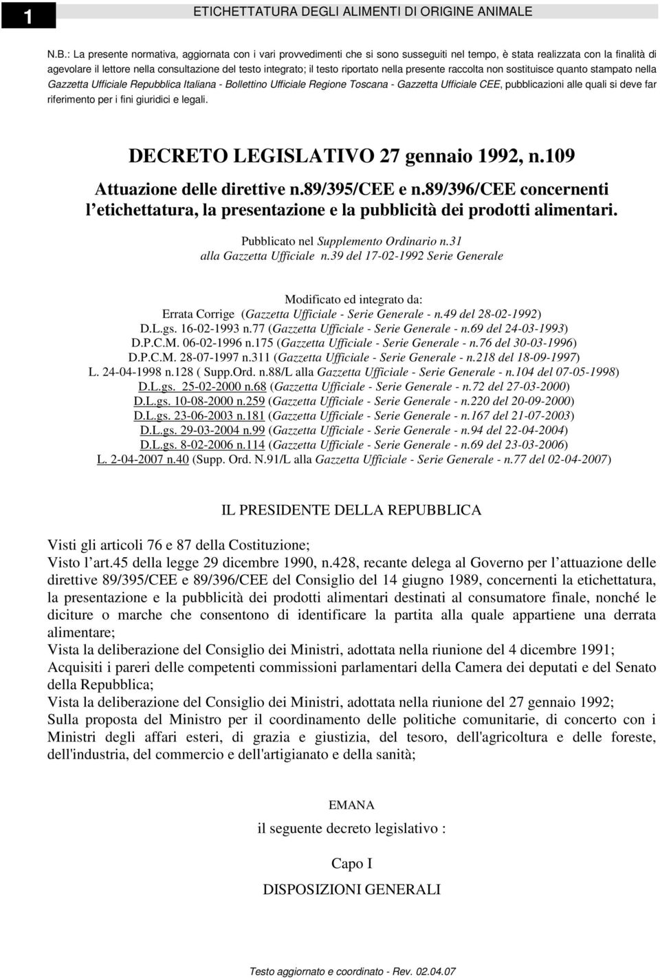 testo riportato nella presente raccolta non sostituisce quanto stampato nella Gazzetta Ufficiale Repubblica Italiana - Bollettino Ufficiale Regione Toscana - Gazzetta Ufficiale CEE, pubblicazioni