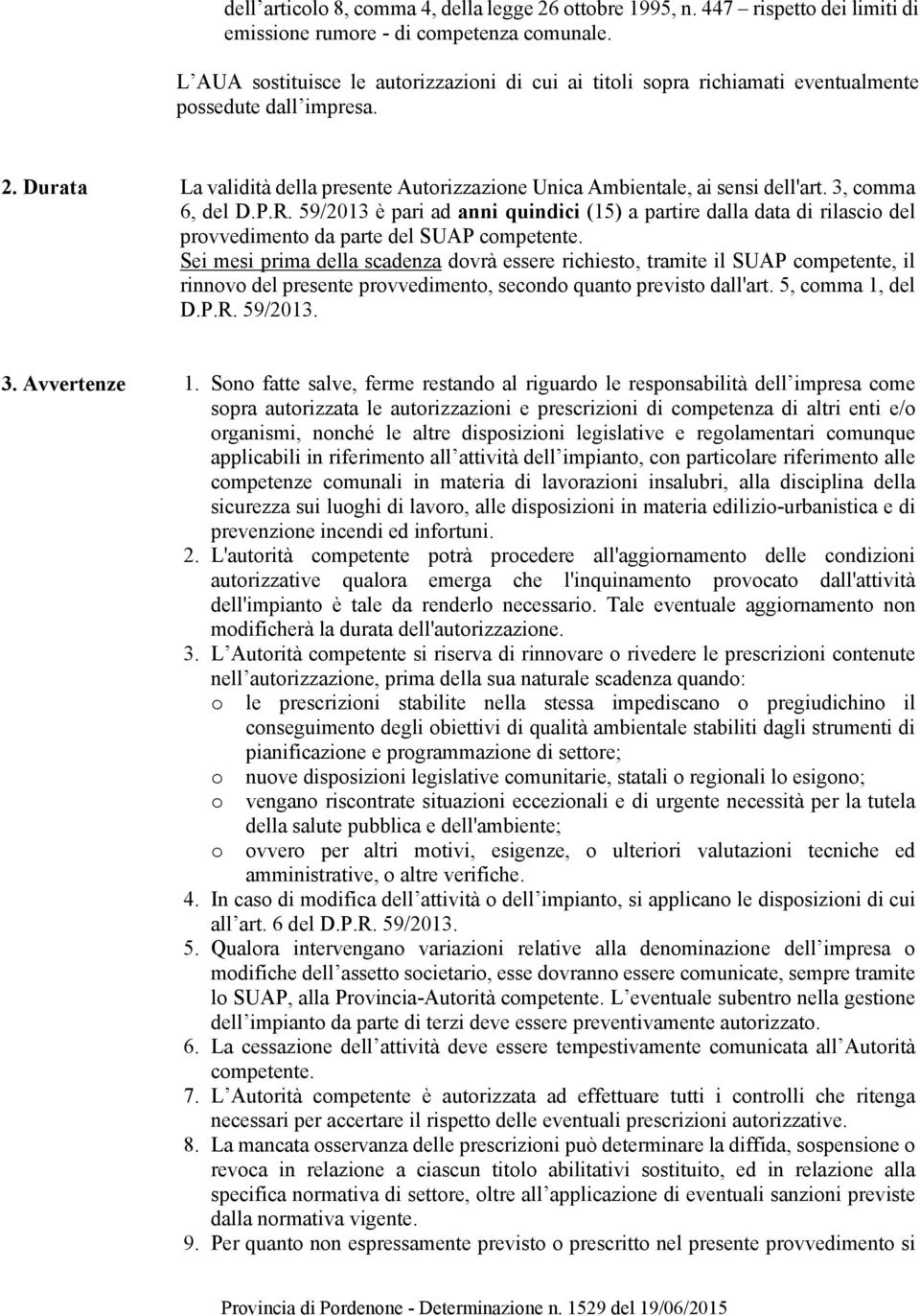 3, comma 6, del D.P.R. 59/2013 è pari ad anni quindici (15) a partire dalla data di rilascio del provvedimento da parte del SUAP competente.