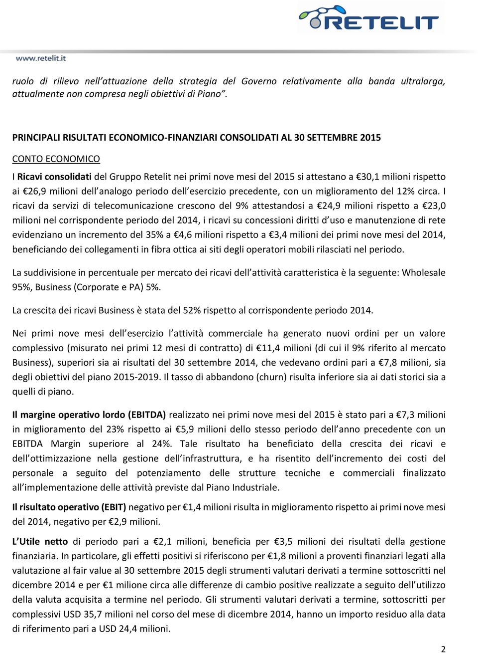 26,9 milioni dell analogo periodo dell esercizio precedente, con un miglioramento del 12% circa.