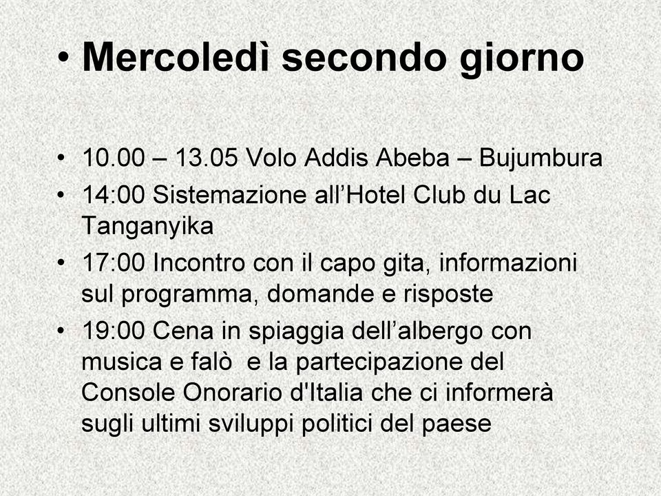 Incontro con il capo gita, informazioni sul programma, domande e risposte 19:00 Cena in