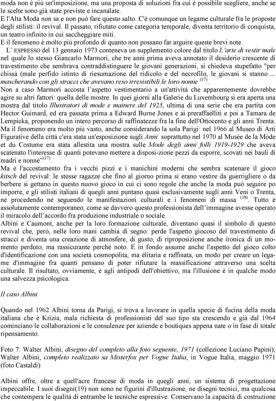 Il passato, rifiutato come categoria temporale, diventa territorio di conquista, un teatro infinito in cui saccheggiare miti.