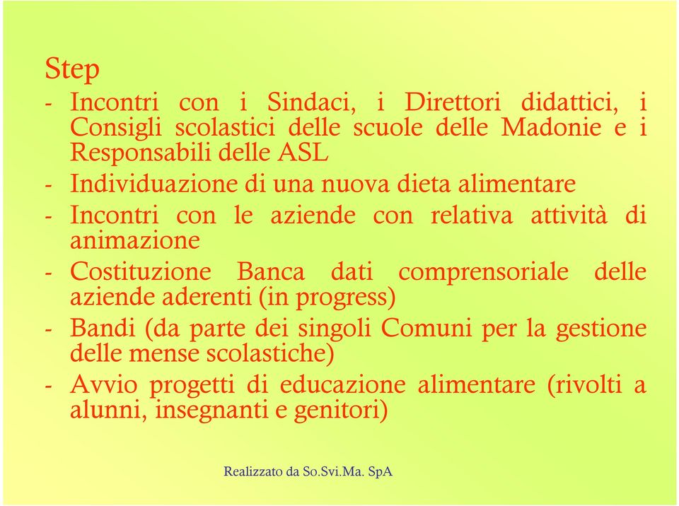 - Costituzione Banca dati comprensoriale delle aziende aderenti (in progress) - Bandi (da parte dei singoli Comuni per