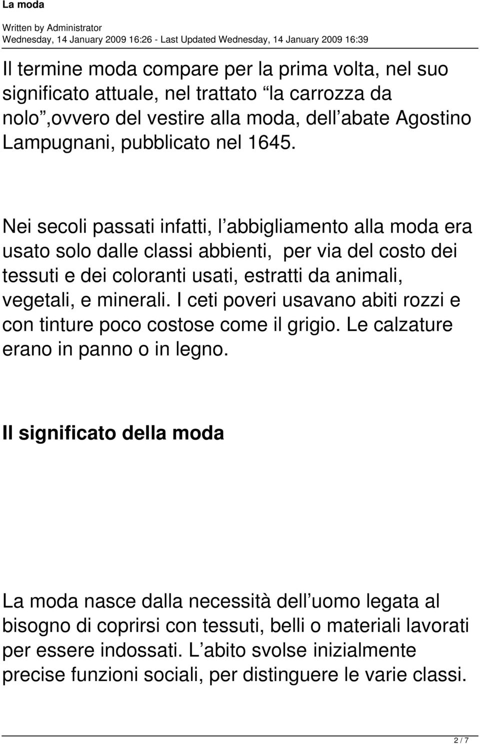 minerali. I ceti poveri usavano abiti rozzi e con tinture poco costose come il grigio. Le calzature erano in panno o in legno.