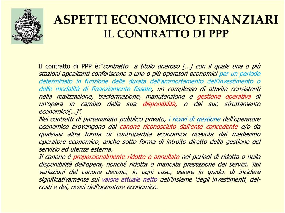 manutenzione e gestione operativa di un'opera in cambio della sua disponibilità, o del suo sfruttamento economico[ ].