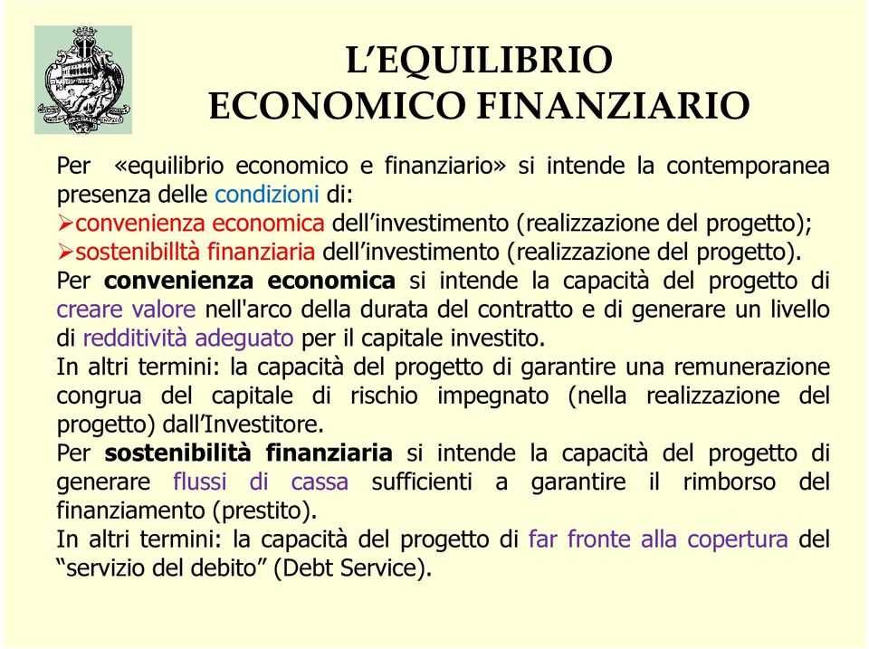 Per convenienza economica si intende la capacità del progetto di creare valore nell'arco della durata del contratto e di generare un livello di redditività adeguato per il capitale investito.