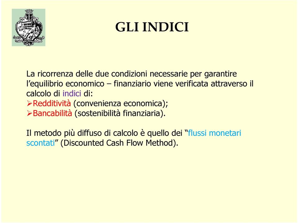 Redditività (convenienza economica); Bancabilità (sostenibilità finanziaria).