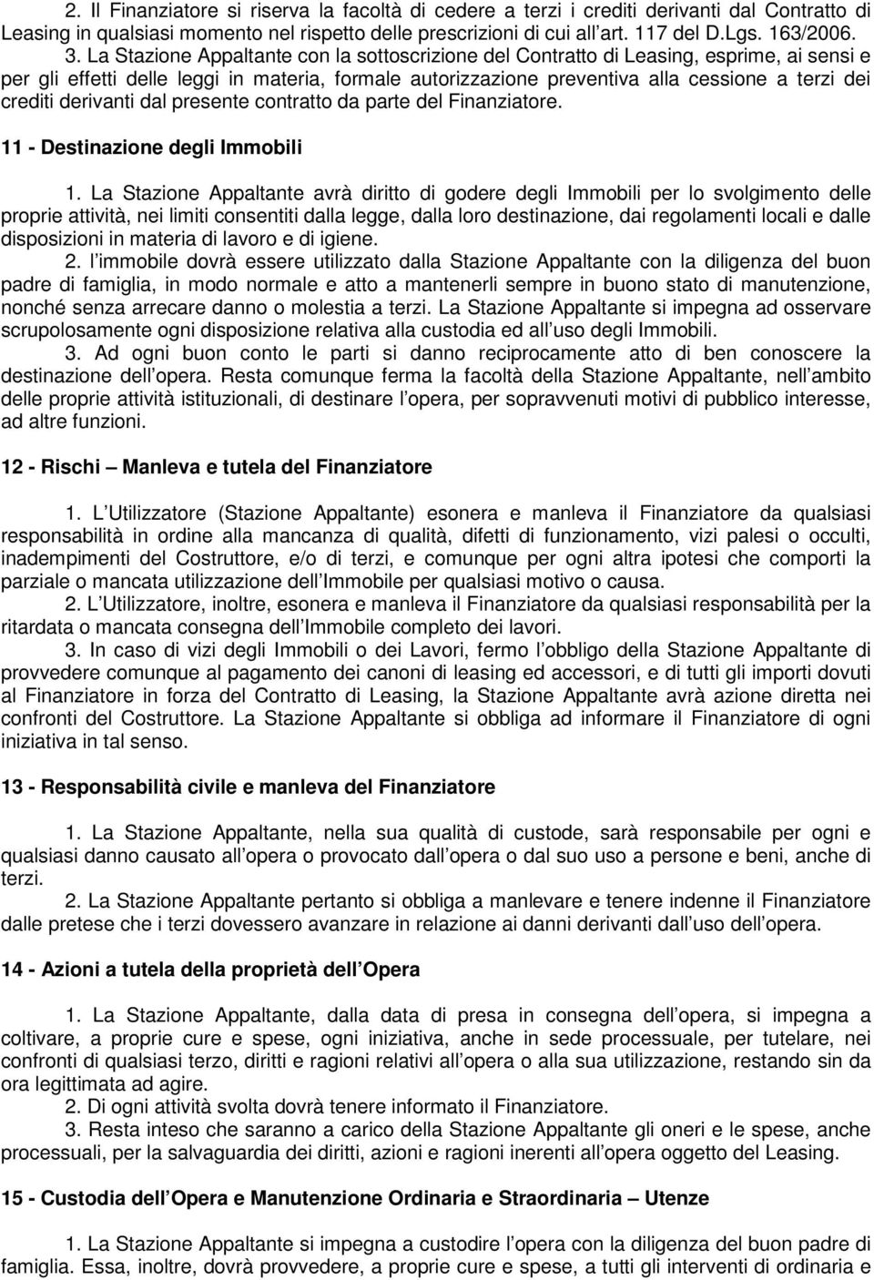 derivanti dal presente contratto da parte del Finanziatore. 11 - Destinazione degli Immobili 1.