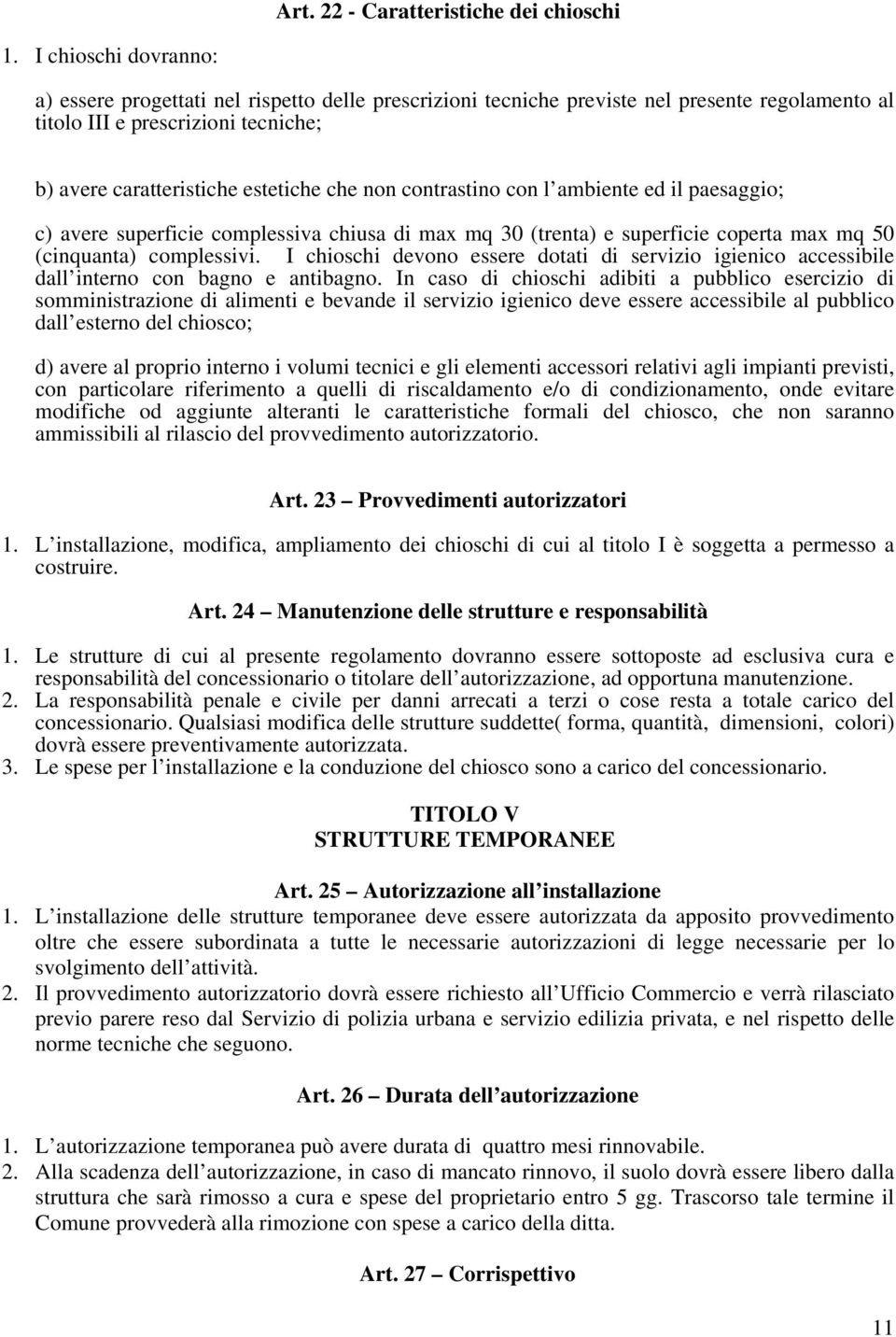 contrastino con l ambiente ed il paesaggio; c) avere superficie complessiva chiusa di max mq 30 (trenta) e superficie coperta max mq 50 (cinquanta) complessivi.