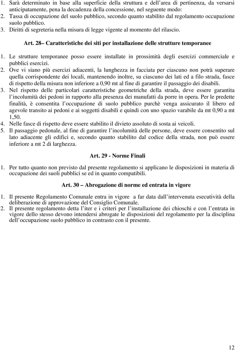 28 Caratteristiche dei siti per installazione delle strutture temporanee 1. Le strutture temporanee posso essere installate in prossimità degli esercizi commerciale e pubblici esercizi. 2.