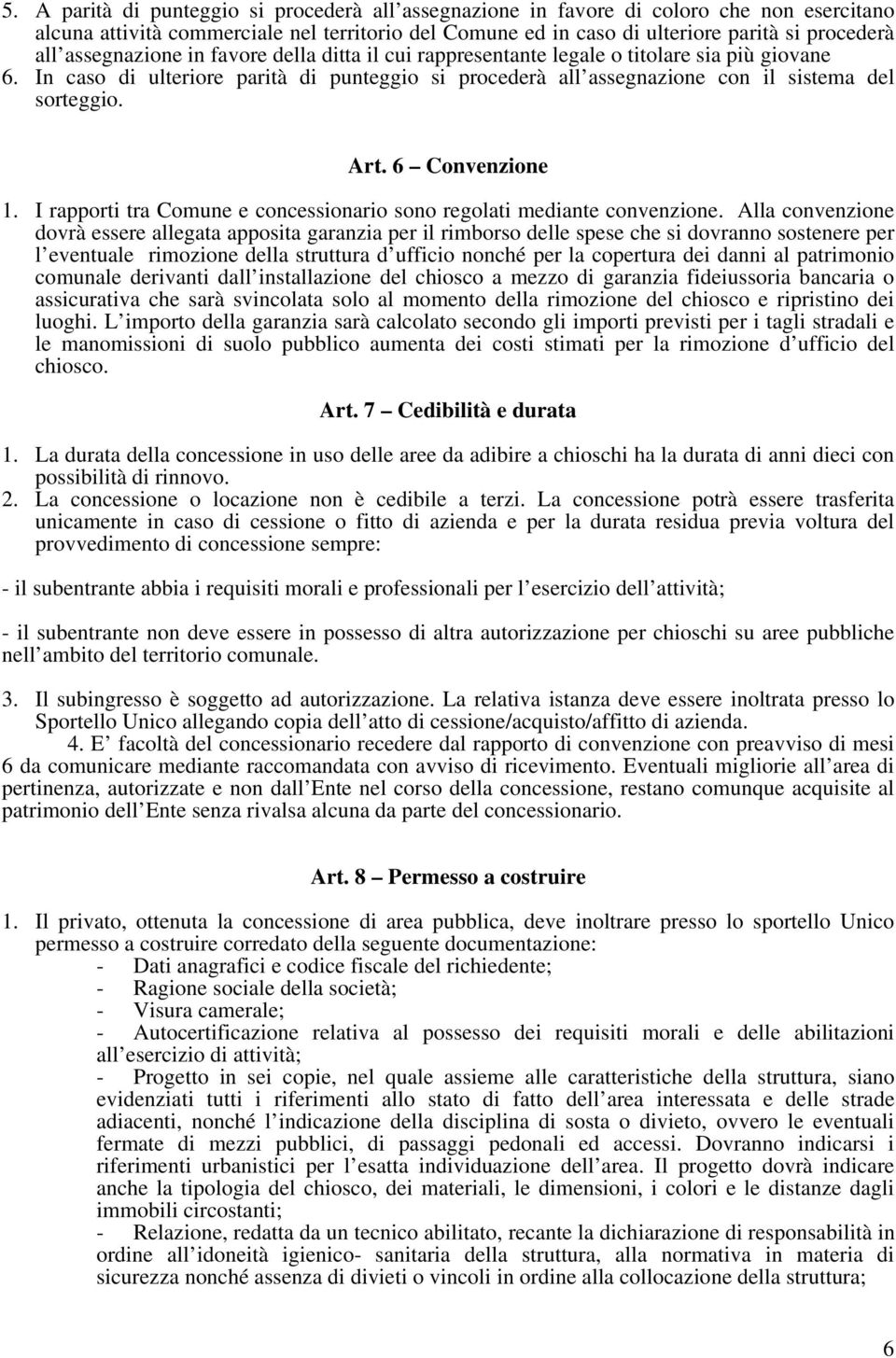 6 Convenzione 1. I rapporti tra Comune e concessionario sono regolati mediante convenzione.