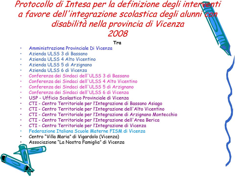 Vicentino Conferenza dei Sindaci dell'ulss 5 di Arzignano Conferenza dei Sindaci dell'ulss 6 di Vicenza USP - Ufficio Scolastico Provinciale di Vicenza CTI - Centro Territoriale per l Integrazione di