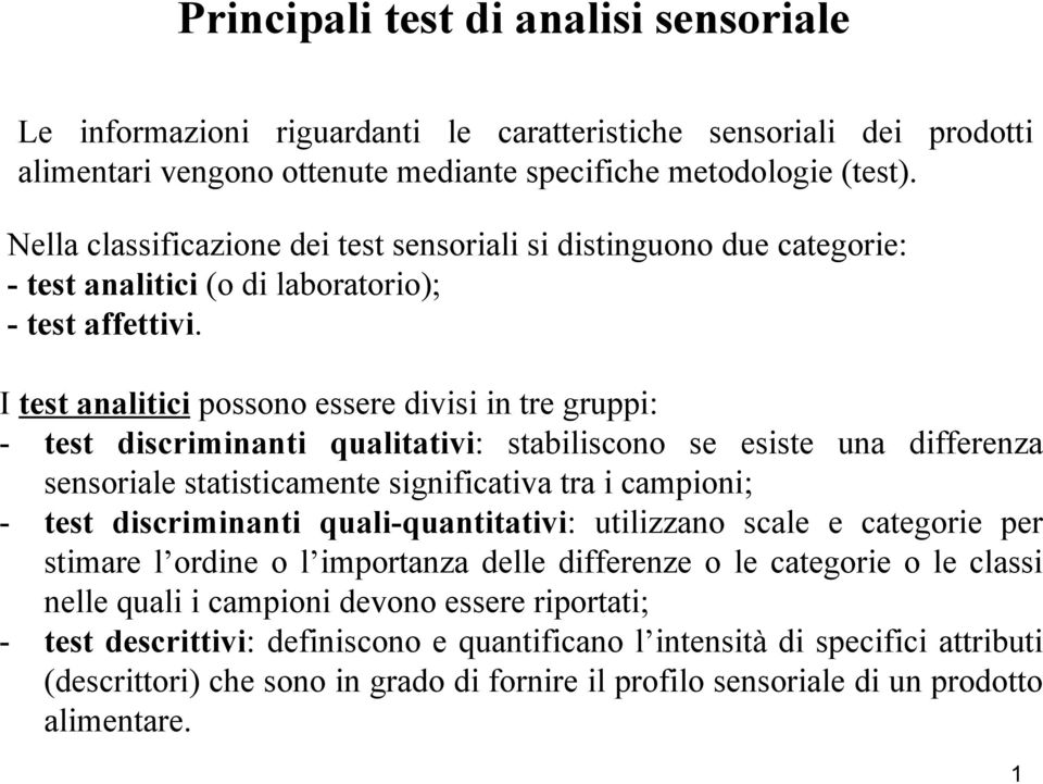 I test analitici possono essere divisi in tre gruppi: - test discriminanti qualitativi: stabiliscono se esiste una differenza sensoriale statisticamente significativa tra i campioni; - test