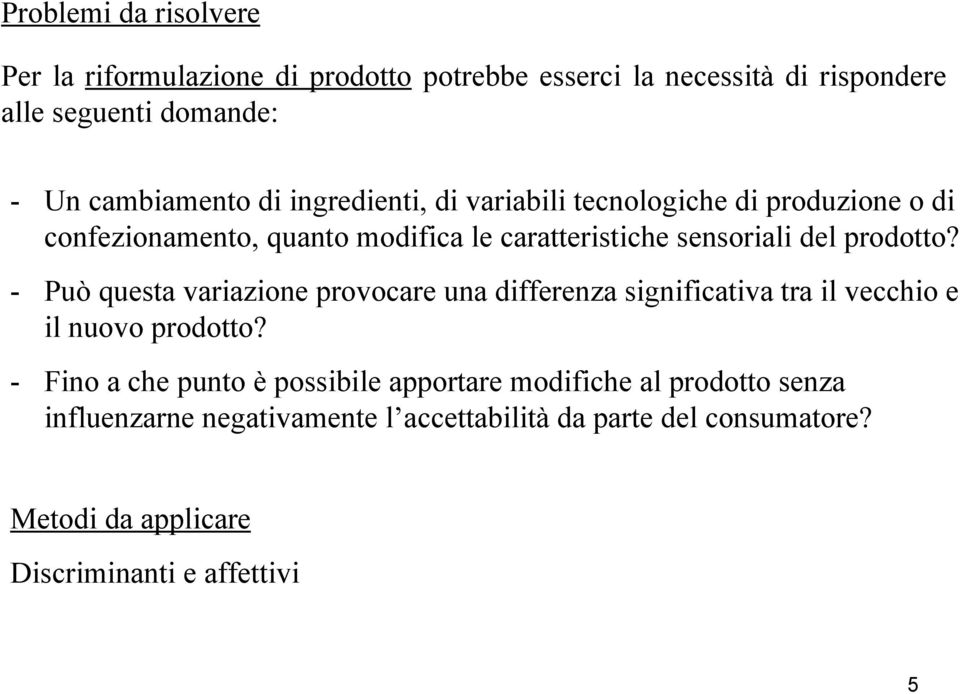 - Può questa variazione provocare una differenza significativa tra il vecchio e il nuovo prodotto?