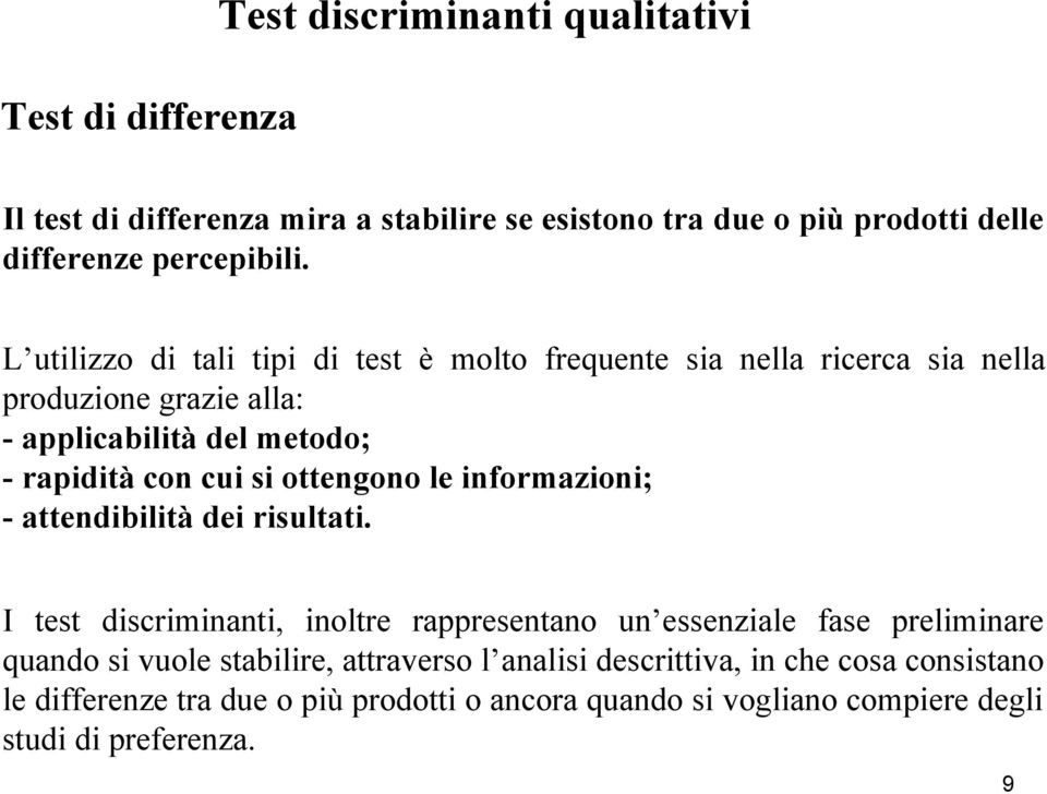 ottengono le informazioni; - attendibilità dei risultati.