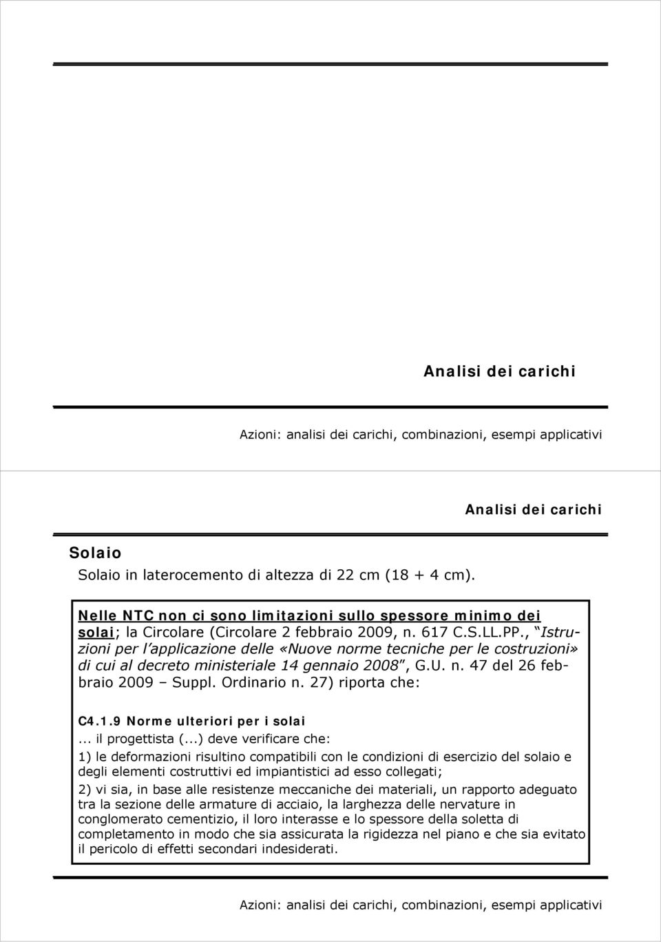 , Istruzioni per l applicazione delle «Nuove norme tecniche per le costruzioni» di cui al decreto ministeriale 14 gennaio 2008, G.U. n. 47 del 26 febbraio 2009 Suppl. Ordinario n. 27) riporta che: C4.