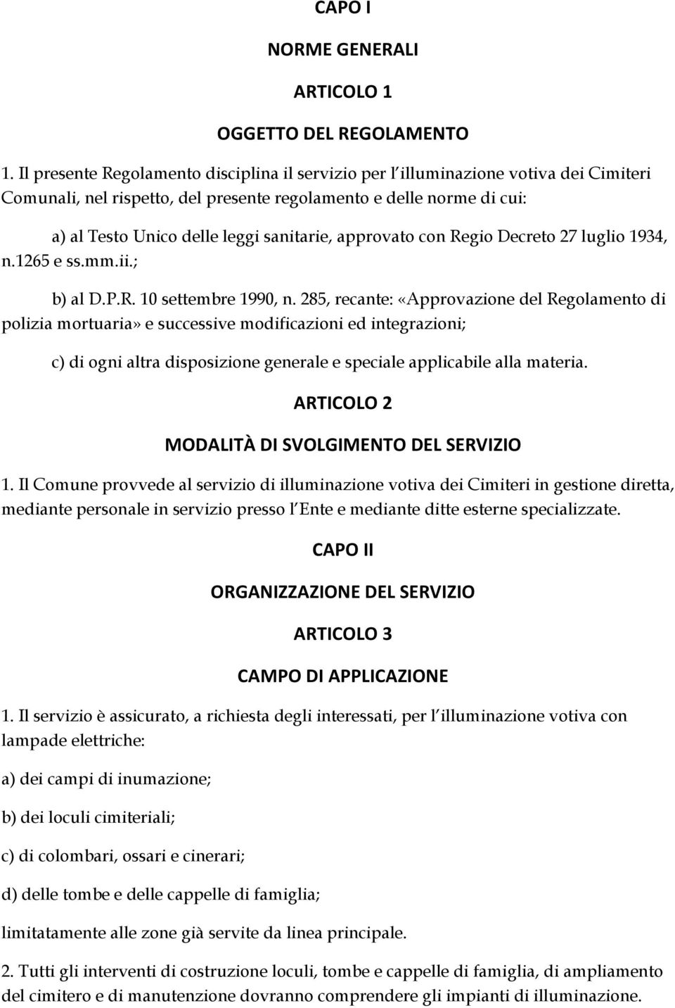 approvato con Regio Decreto 27 luglio 1934, n.1265 e ss.mm.ii.; b) al D.P.R. 10 settembre 1990, n.