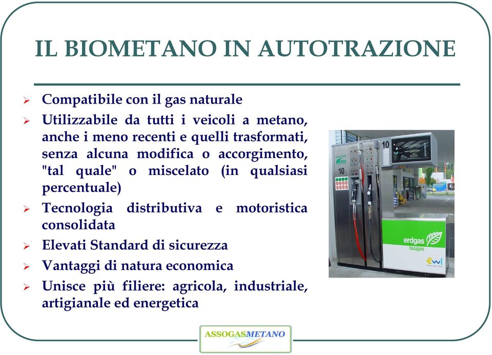 miscelato (in qualsiasi percentuale) Tecnologia distributiva e motoristica consolidata Elevati