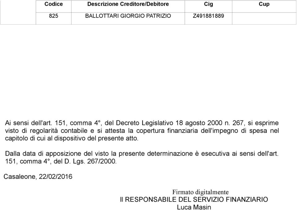 267, si esprime visto di regolarità contabile e si attesta la copertura finanziaria dell'impegno di spesa nel capitolo di cui al