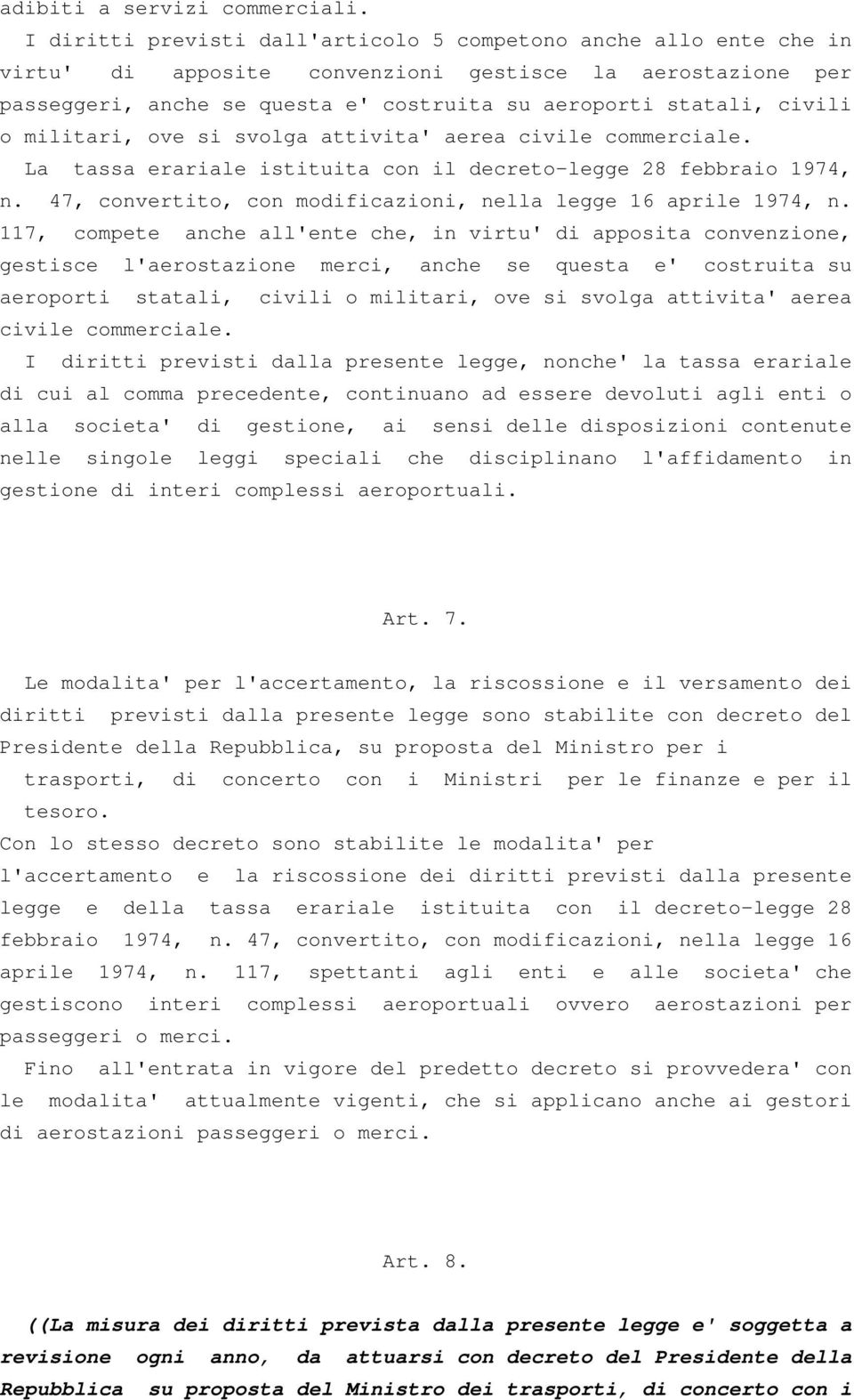 militari, ove si svolga attivita' aerea civile commerciale. La tassa erariale istituita con il decreto-legge 28 febbraio 1974, n. 47, convertito, con modificazioni, nella legge 16 aprile 1974, n.