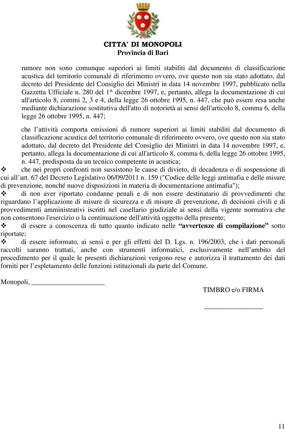 280 del 1^ dicembre 1997, e, pertanto, allega la documentazione di cui all'articolo 8, commi 2, 3 e 4, della legge 26 ottobre 1995, n.