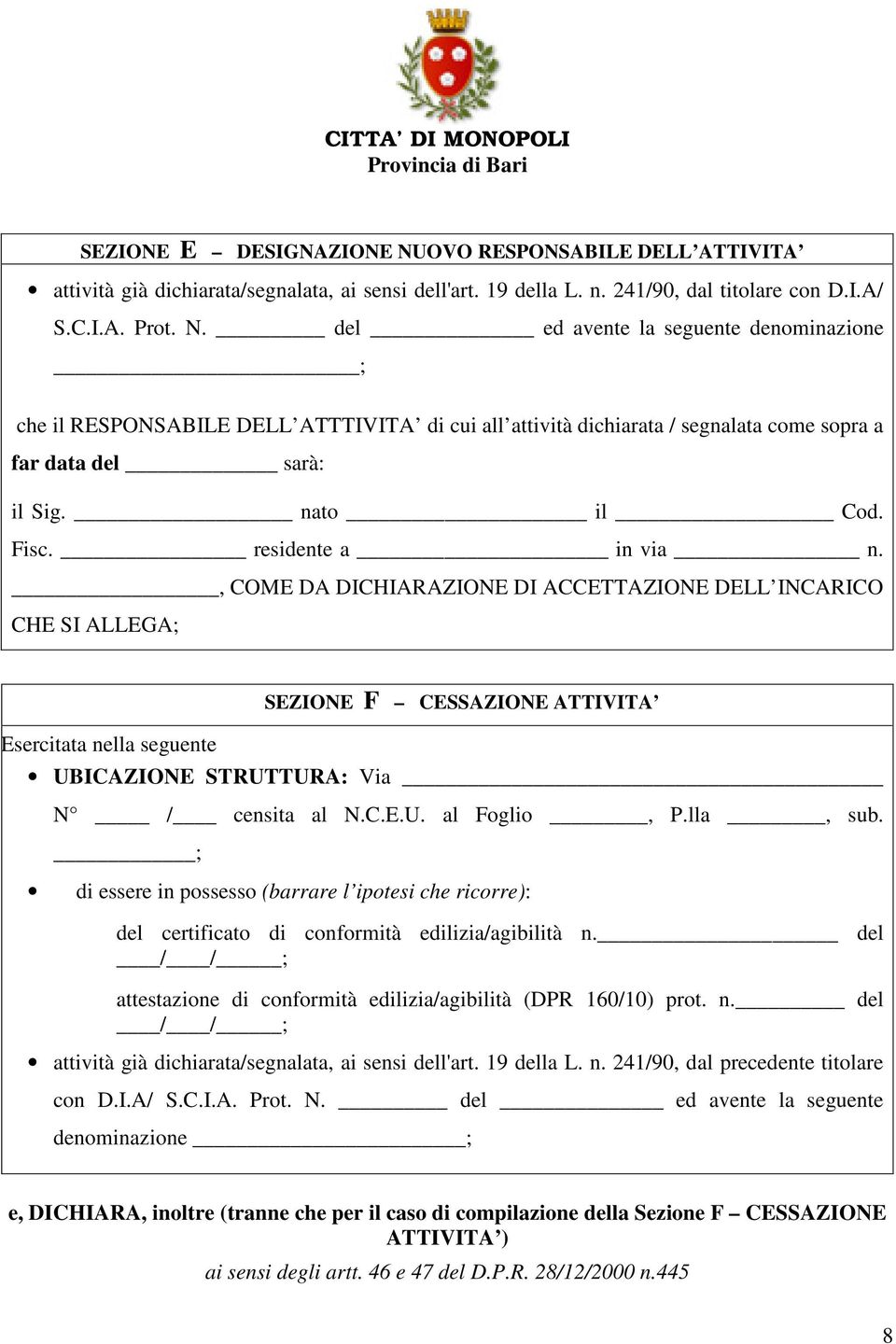 , COME DA DICHIARAZIONE DI ACCETTAZIONE DELL INCARICO CHE SI ALLEGA; Esercitata nella seguente SEZIONE F CESSAZIONE ATTIVITA UBICAZIONE STRUTTURA: Via N / censita al N.C.E.U. al Foglio, P.lla, sub.