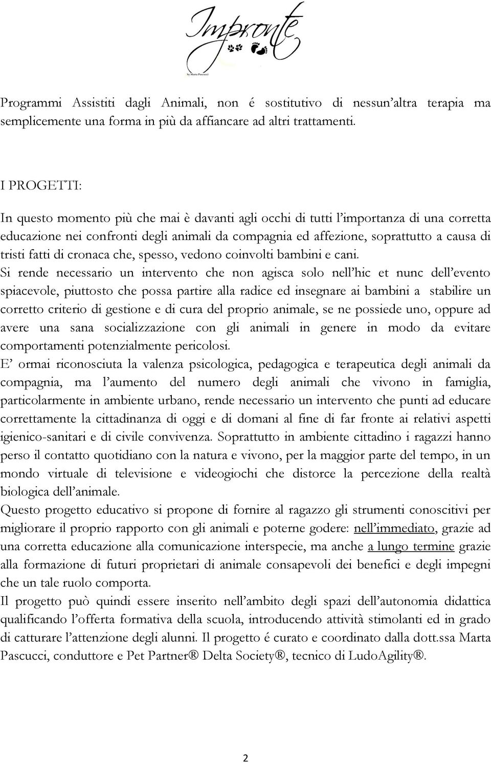 fatti di cronaca che, spesso, vedono coinvolti bambini e cani.