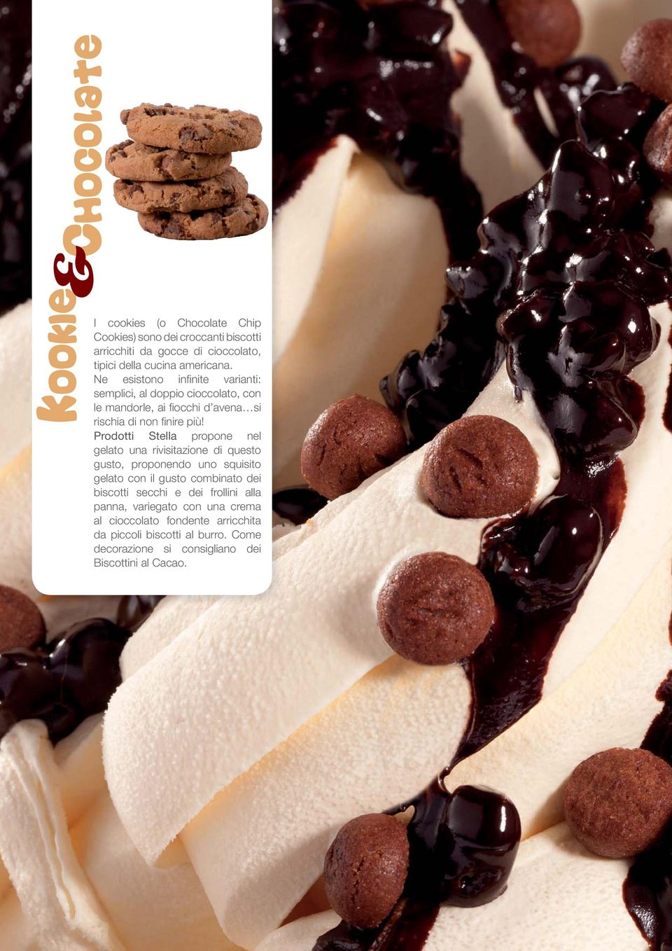 Prodotti Stella propone nel gelato una rivisitazione di questo gusto, proponendo uno squisito gelato con il gusto combinato dei biscotti secchi e dei