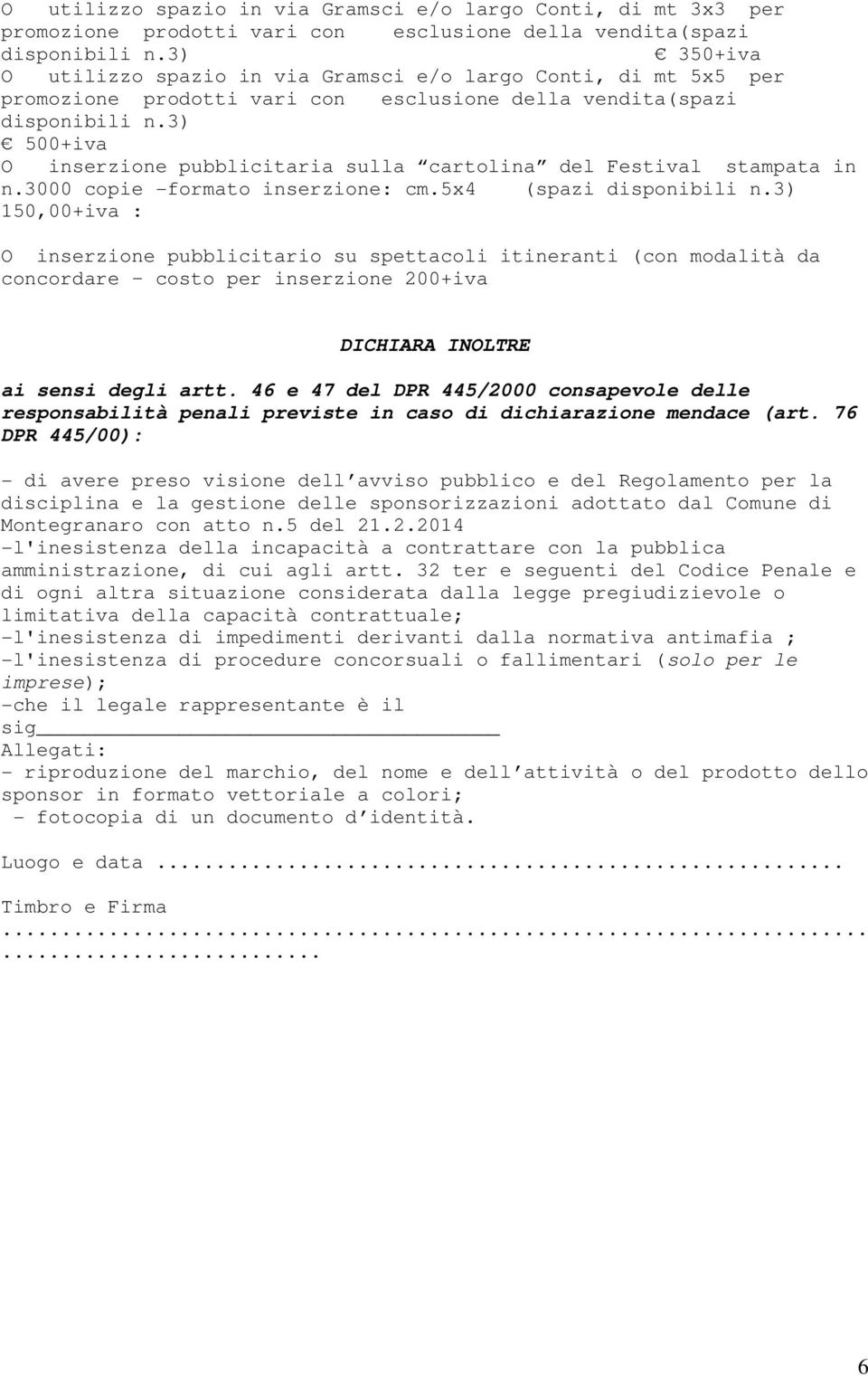 3) 500+iva O inserzione pubblicitaria sulla cartolina del Festival stampata in n.3000 copie -formato inserzione: cm.5x4 (spazi disponibili n.