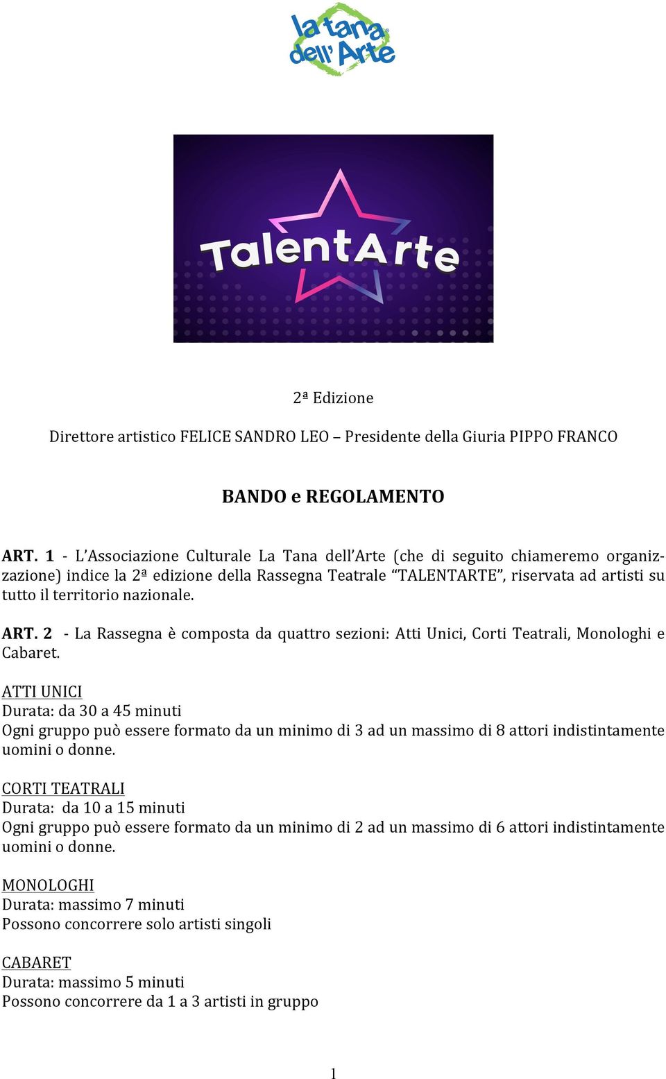 nazionale. ART. 2 - La Rassegna è composta da quattro sezioni: Atti Unici, Corti Teatrali, Monologhi e Cabaret.