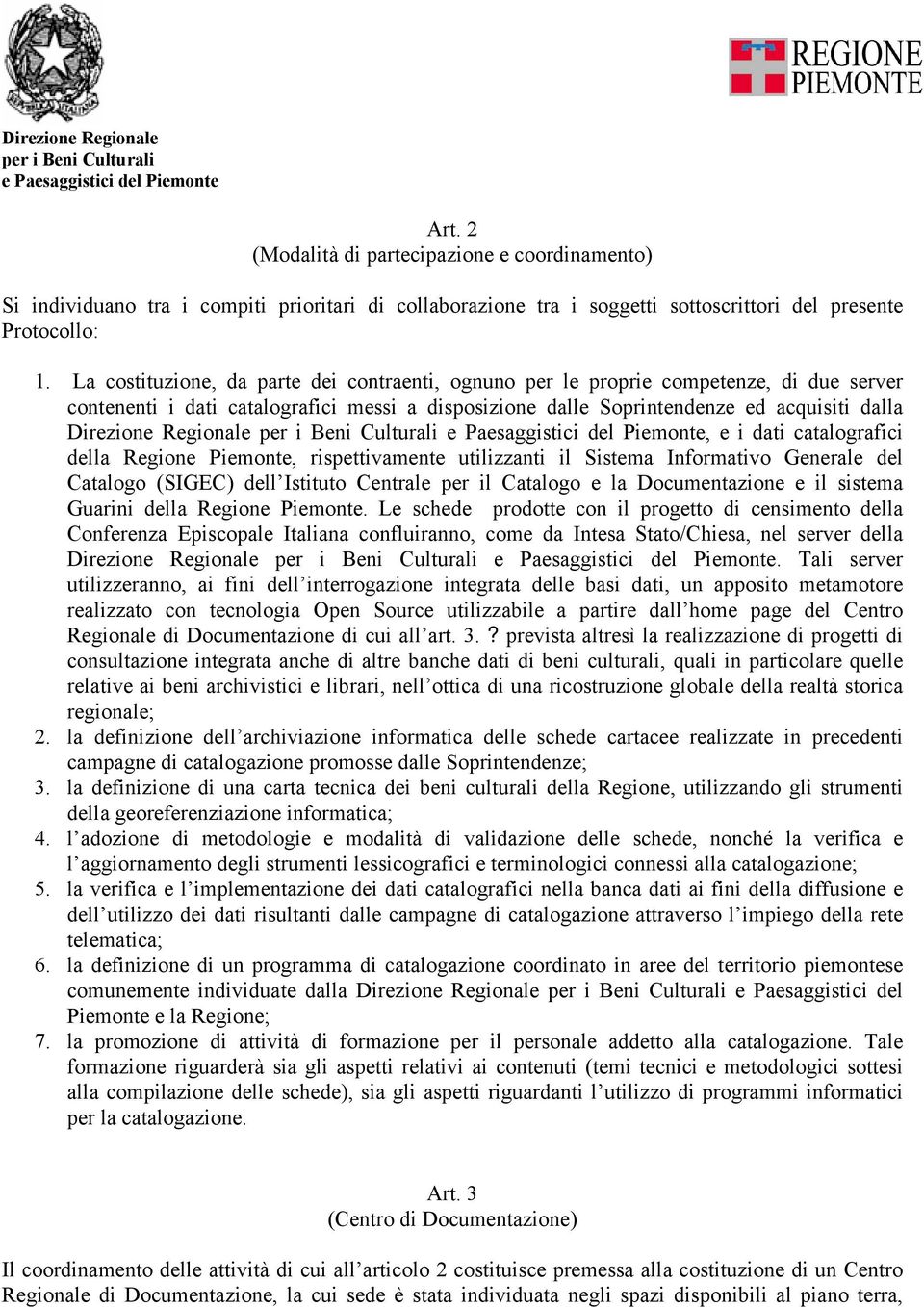 Regionale, e i dati catalografici della Regione Piemonte, rispettivamente utilizzanti il Sistema Informativo Generale del Catalogo (SIGEC) dell Istituto Centrale per il Catalogo e la Documentazione e