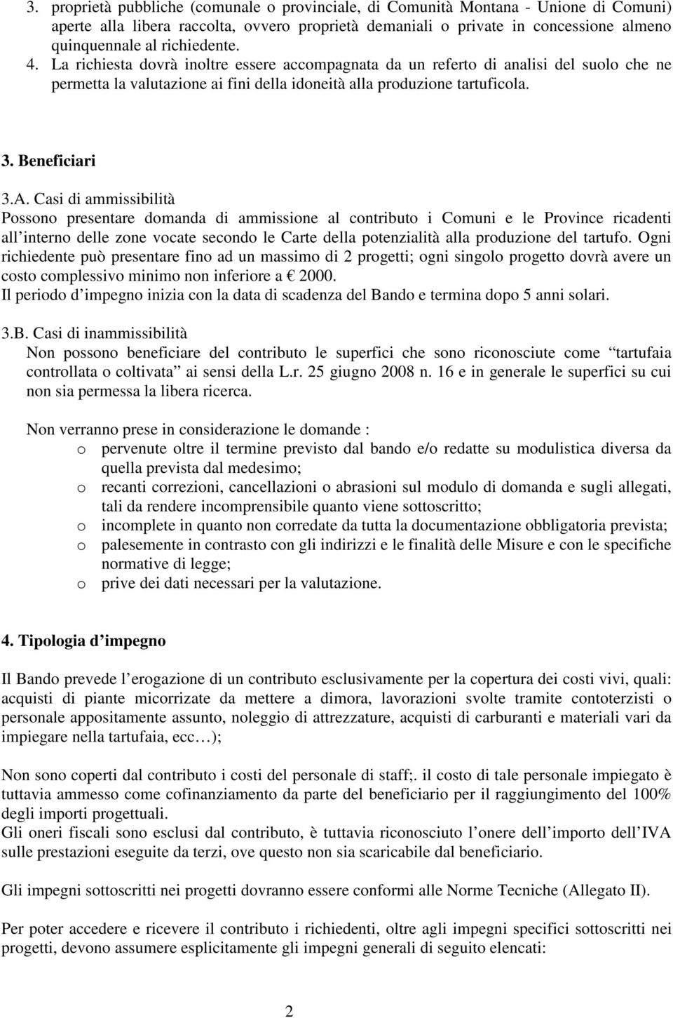 Casi di ammissibilità Possono presentare domanda di ammissione al contributo i Comuni e le Province ricadenti all interno delle zone vocate secondo le Carte della potenzialità alla produzione del