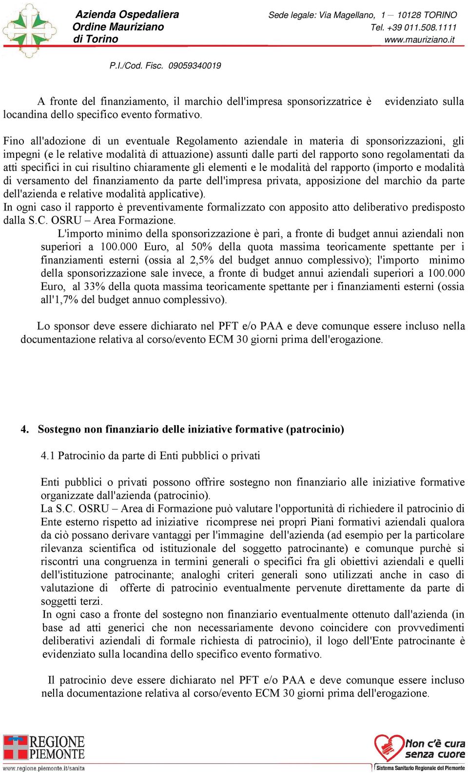 rapporto (importo e modalità di versamento del finanziamento da parte dell'impresa privata, apposizione del marchio da parte dell'azienda e relative modalità applicative).