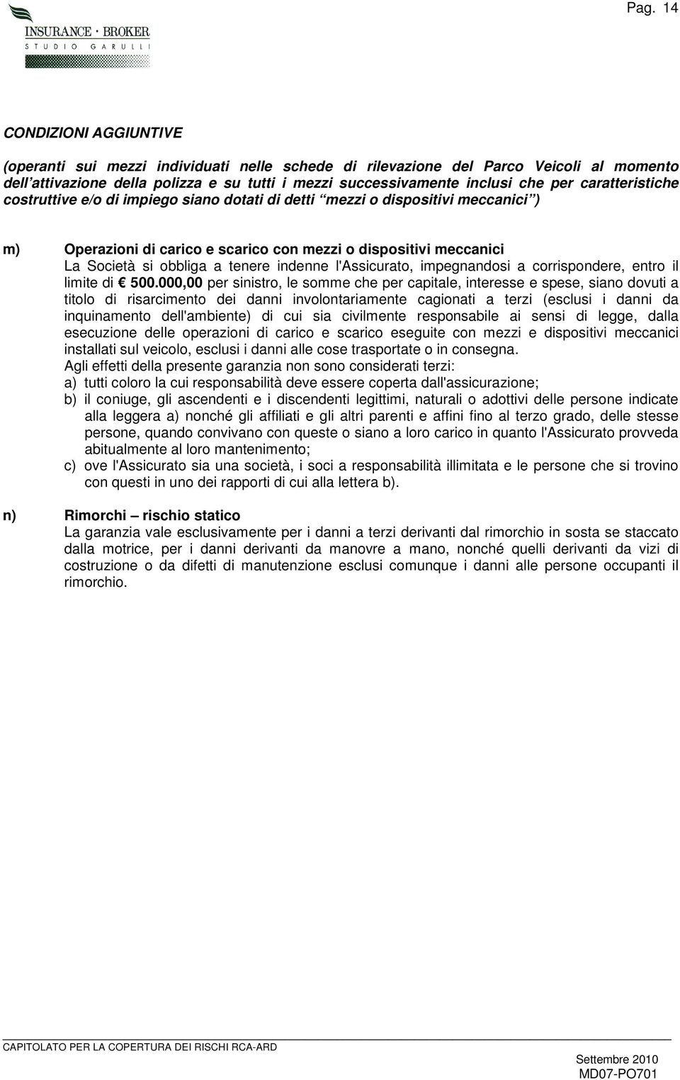 indenne l'assicurato, impegnandosi a corrispondere, entro il limite di 500.